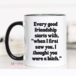Mugsby - Every Good Friendship Funny Coffee Mug: 11oz
