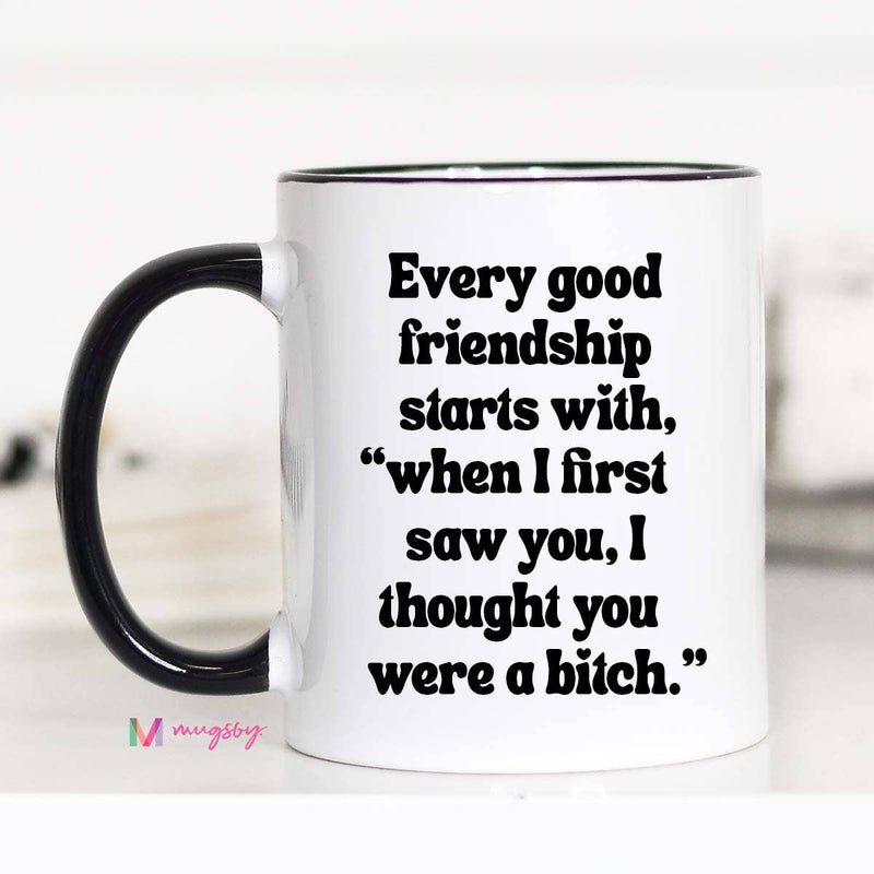 Mugsby - Every Good Friendship Funny Coffee Mug: 11oz
