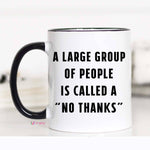 Mugsby - A Large Group of People is Called a No Thanks Mug: 11oz
