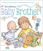 Simon & Schuster - You're Getting a Baby Brother! by Sheila Sweeny Higginson: Board Books; 24 pages / English