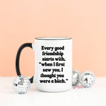 Mugsby - Every Good Friendship Funny Coffee Mug: 11oz