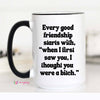 Mugsby - Every Good Friendship Funny Coffee Mug: 11oz
