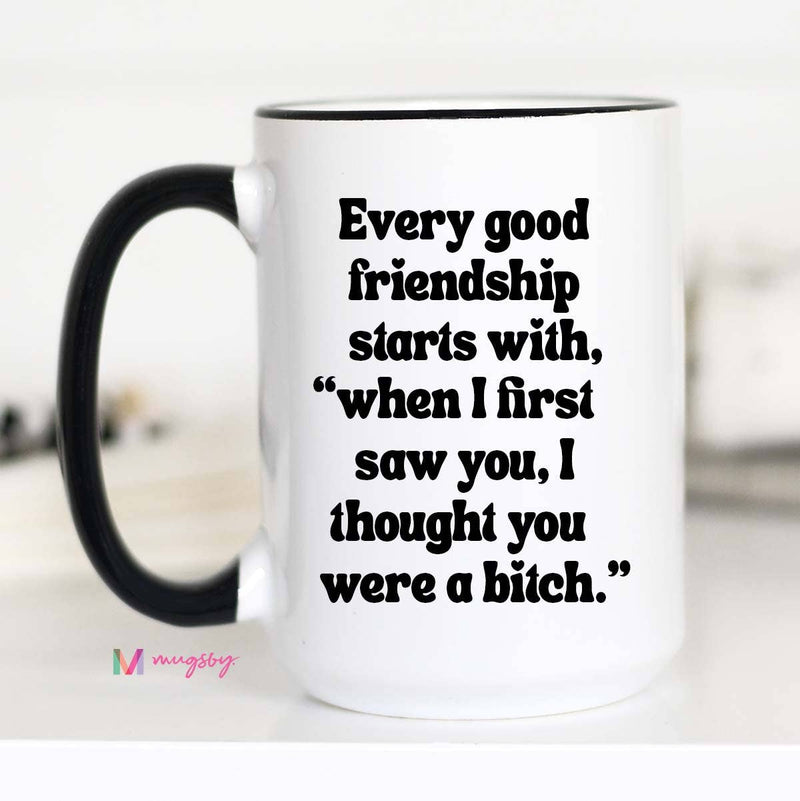 Mugsby - Every Good Friendship Funny Coffee Mug: 11oz