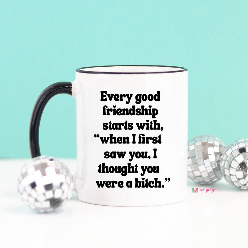 Mugsby - Every Good Friendship Funny Coffee Mug: 11oz