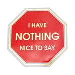 Chez Gagné - I Have Nothing Nice To Say - Stop Sign - Vinyl Sticker