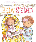 Simon & Schuster - You're Getting a Baby Sister! by Sheila Sweeny Higginson: Board Books; 24 pages / English